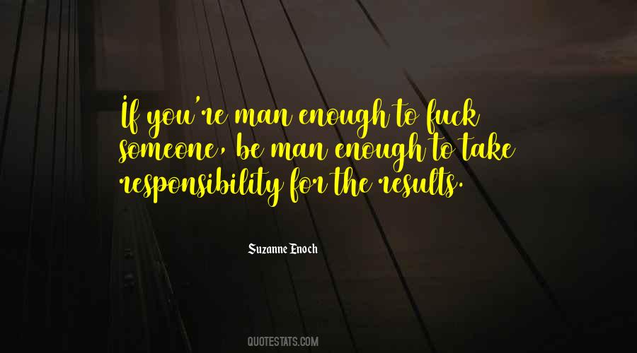 Man Up And Take Responsibility Quotes #1109417