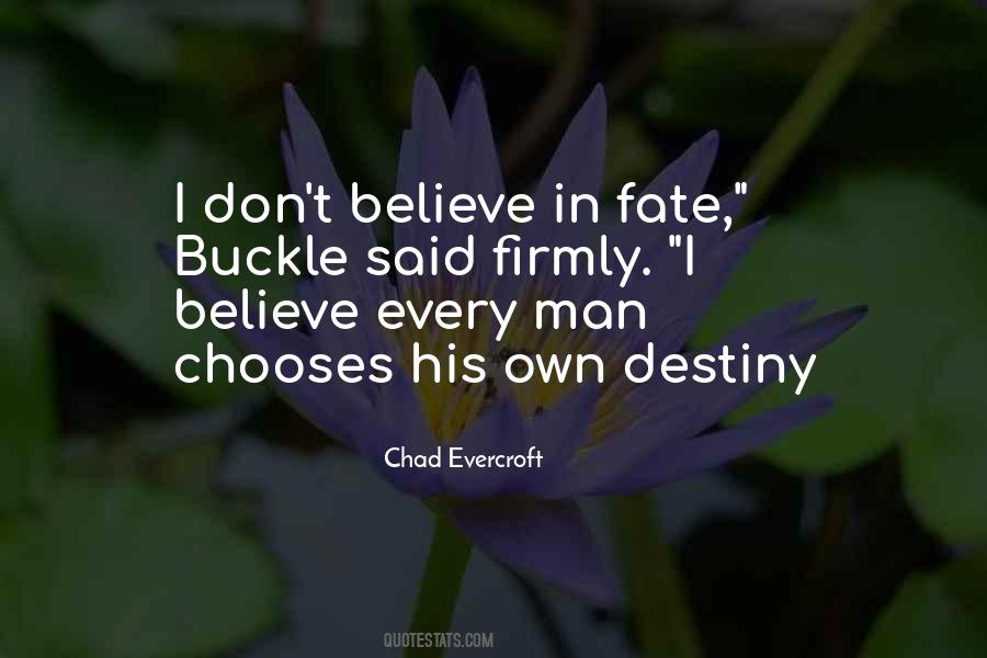 Don't Believe In Destiny Quotes #1361702