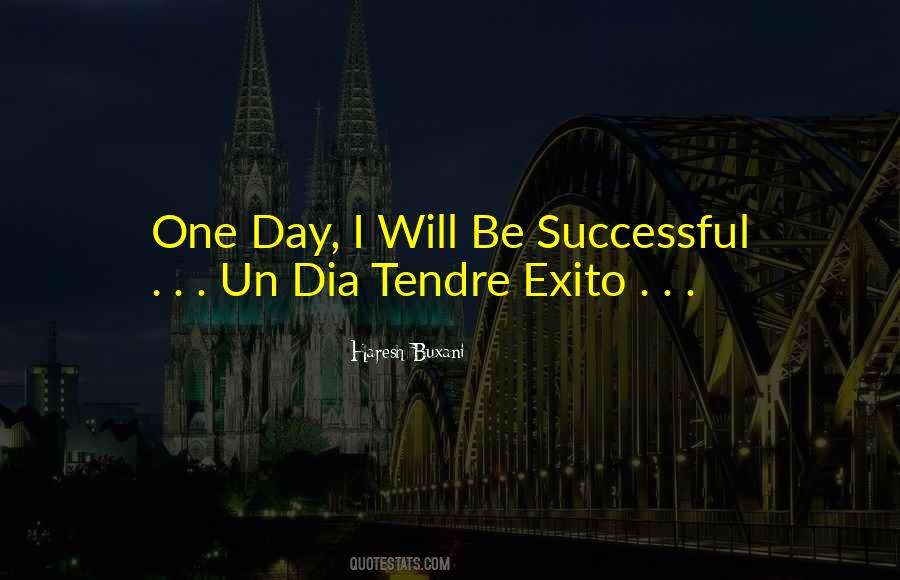 One Day You Will Be Successful Quotes #286874