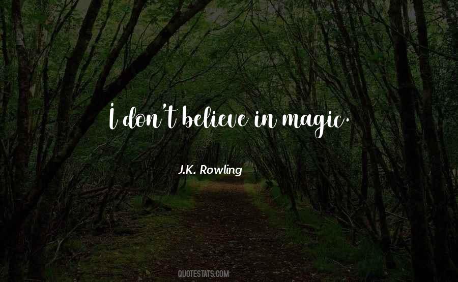 Don't Believe In Magic Quotes #416799