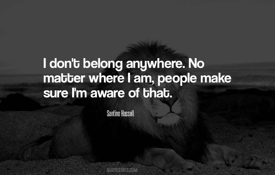 Don't Belong Anywhere Quotes #339364