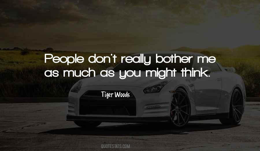 Don't Bother Me Quotes #612916
