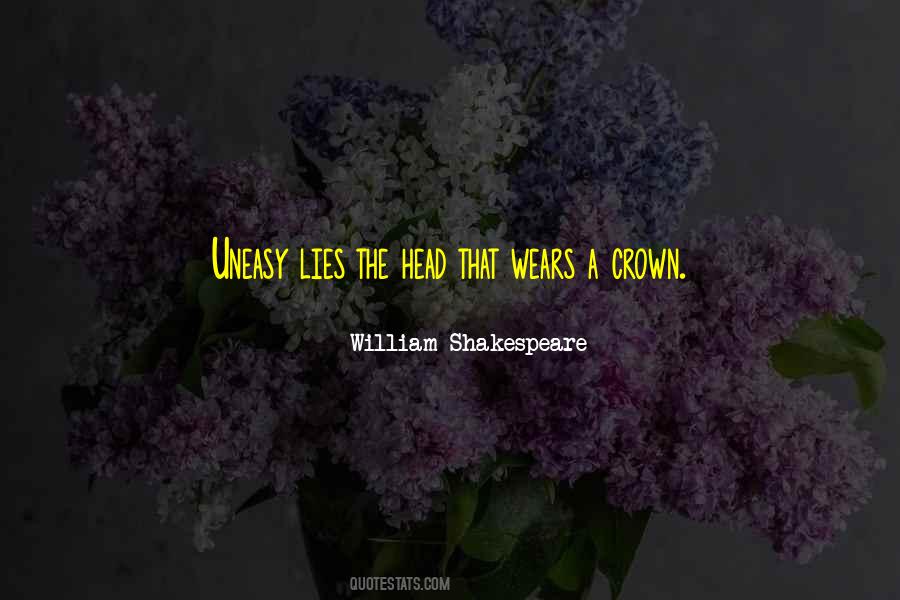Uneasy Is The Head That Wears The Crown Quotes #1773802