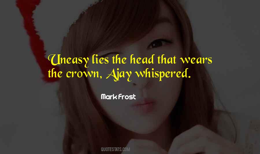Uneasy Is The Head That Wears The Crown Quotes #611496
