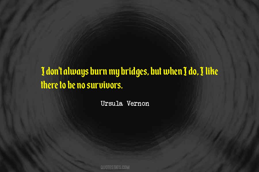 Don't Burn Your Bridges Quotes #1568525
