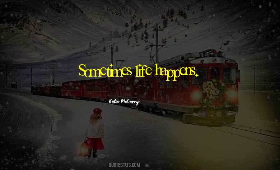 Whatever Happens Life Has To Go On Quotes #31143