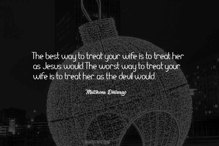How You Treat Your Wife Quotes #1757393