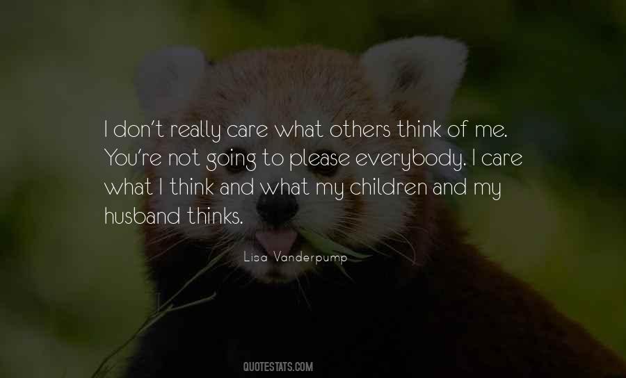 Don't Care What Others Think Quotes #1543061