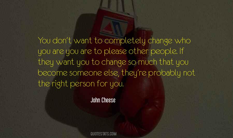 Don't Change For Someone Else Quotes #1569364