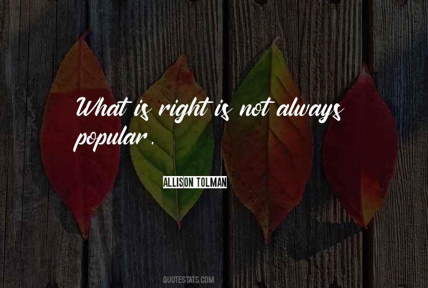 What Is Popular Is Not Always Right Quotes #1253003