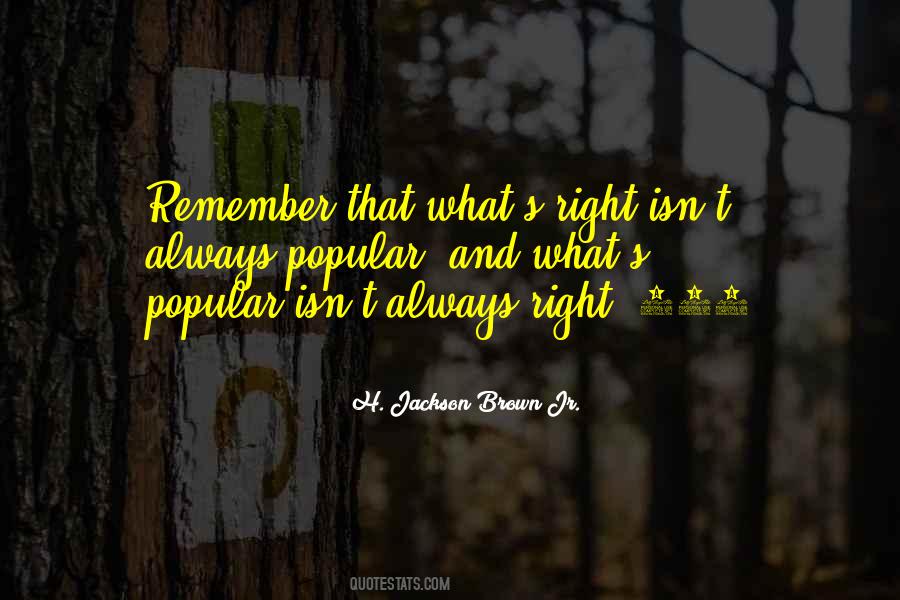 What Is Popular Is Not Always Right Quotes #734642
