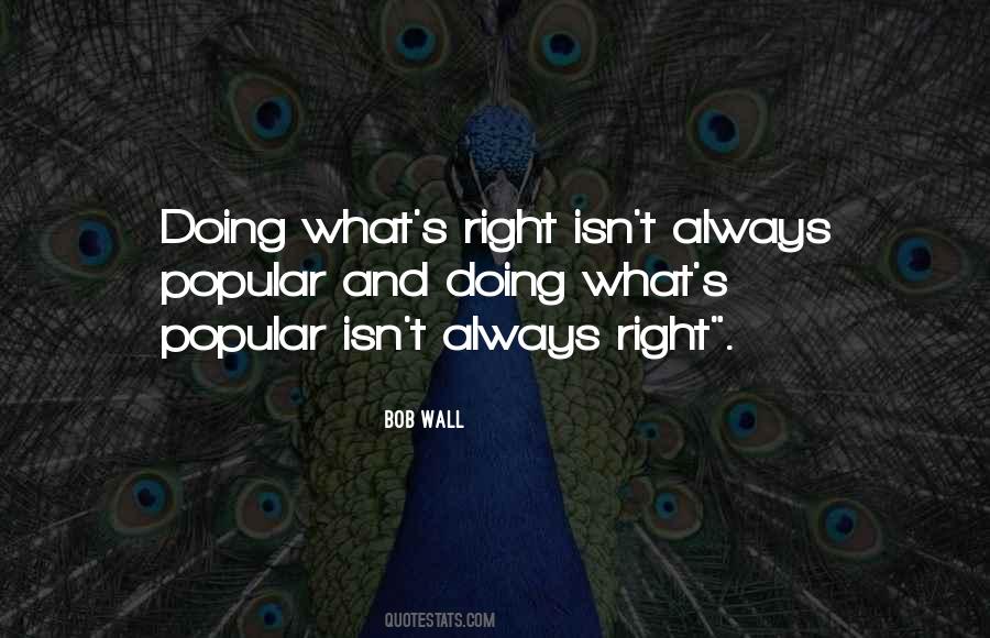 What Is Popular Is Not Always Right Quotes #849537
