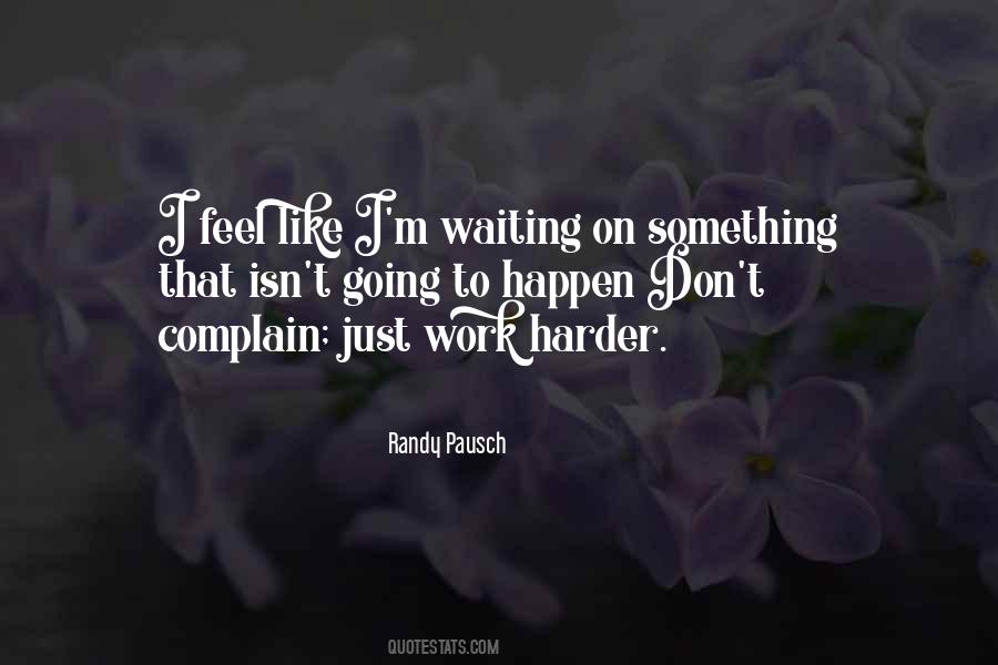 Don't Complain Just Work Harder Quotes #1423278