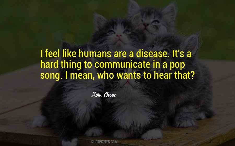 Humans Are A Disease Quotes #1555993