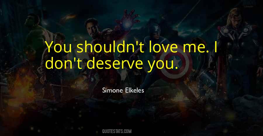 Don't Deserve Love Quotes #1129455