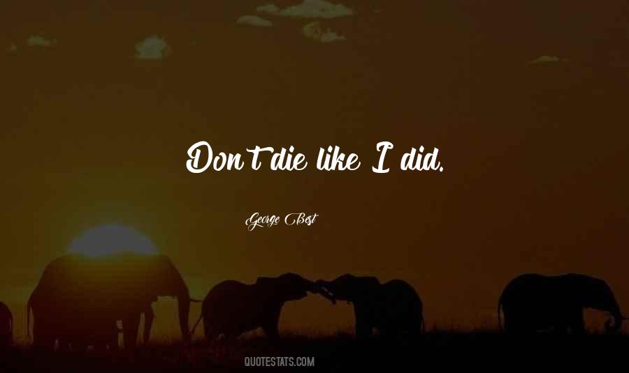 Don't Die Quotes #351709