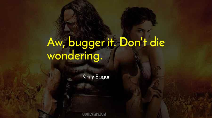 Don't Die Wondering Quotes #1611841