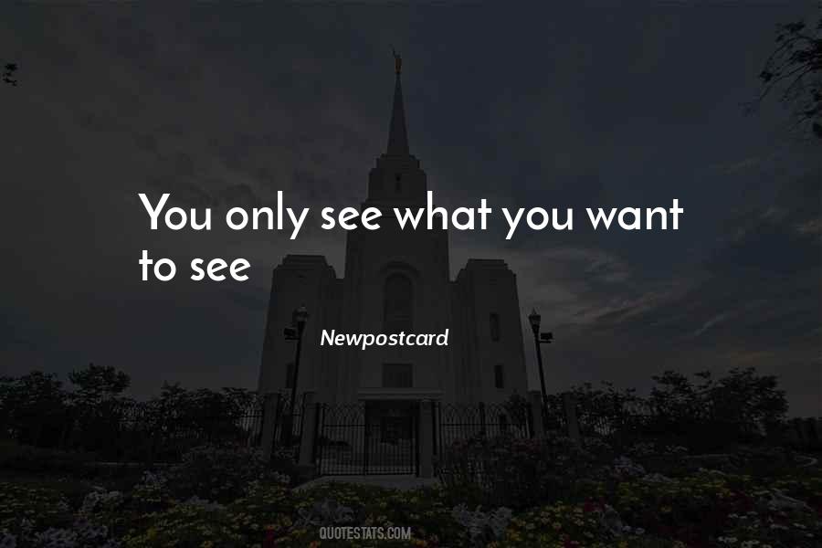 You Only See What You Want To See Quotes #1740701