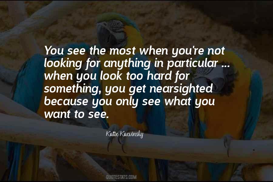 You Only See What You Want To See Quotes #204565