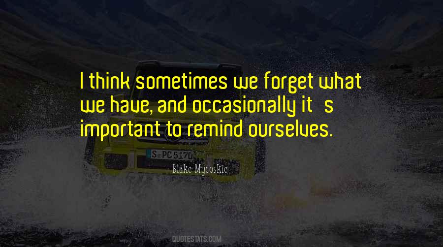 We Forget What We Have Quotes #1584563