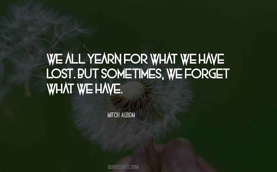 We Forget What We Have Quotes #856310