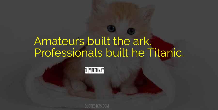 Amateurs Built The Ark Quotes #926657 Amateurs Built The Ark Quotes #926657