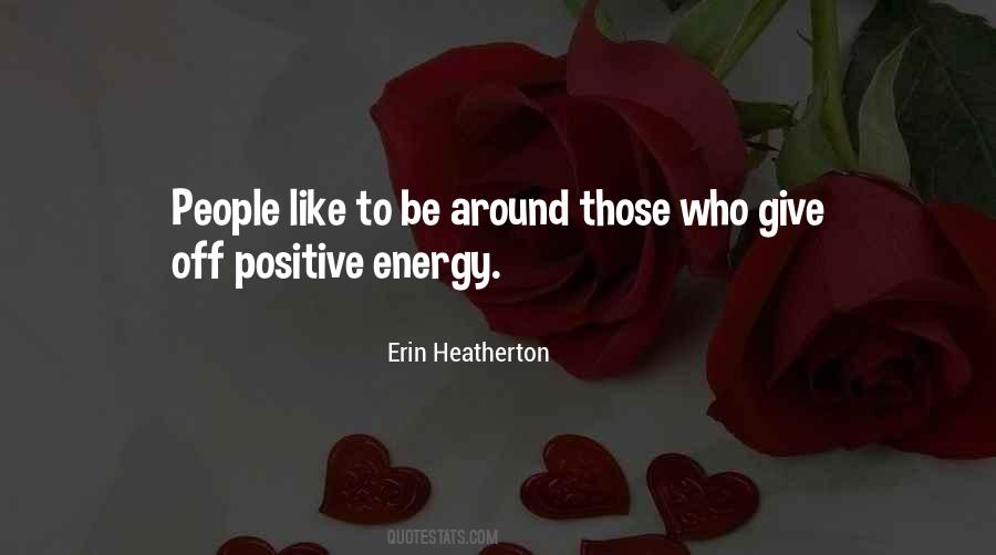 Give Positive Energy Quotes #1203164