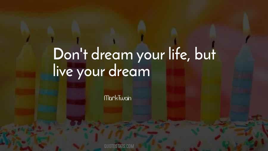 Don't Dream Your Life Live Your Dreams Quotes #1469272