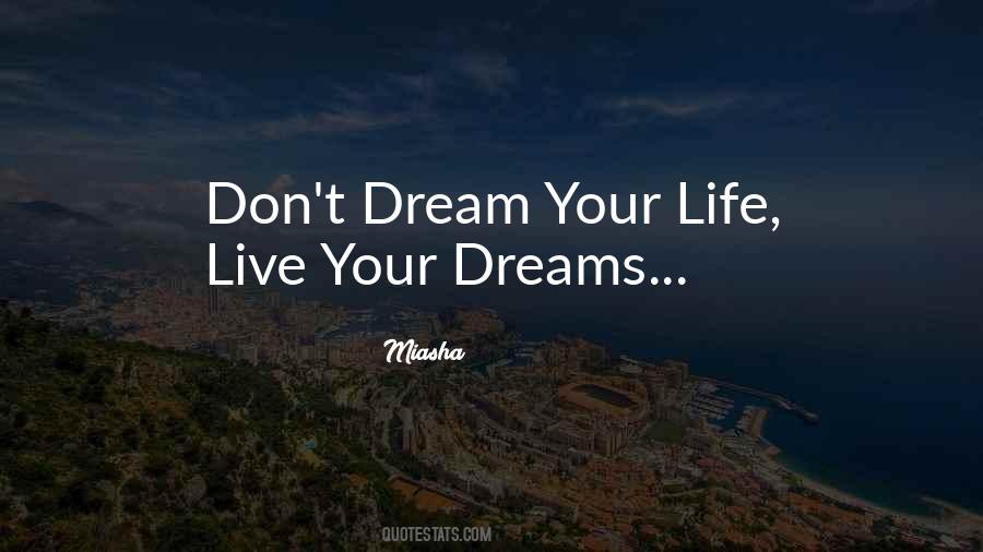 Don't Dream Your Life Live Your Dreams Quotes #147336