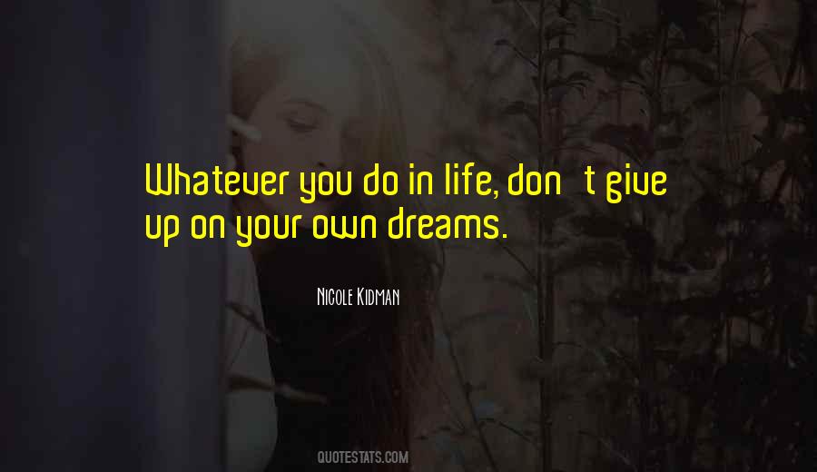 Don't Dream Your Life Quotes #211238