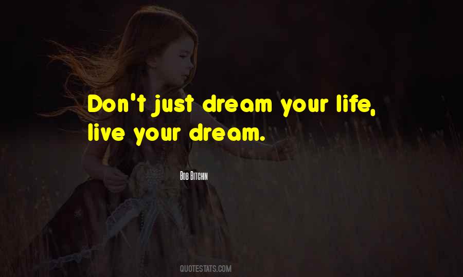 Don't Dream Your Life Quotes #767978