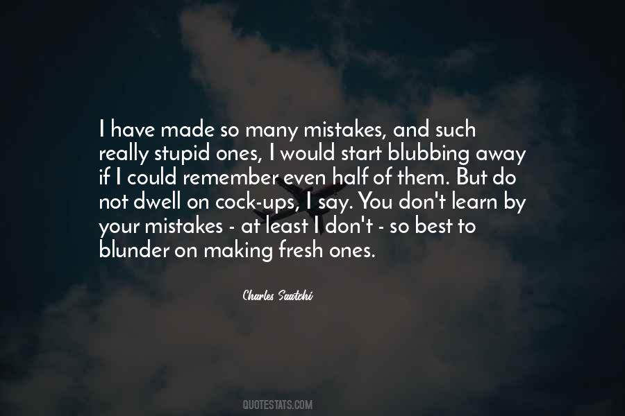 Don't Dwell On Mistakes Quotes #1560839