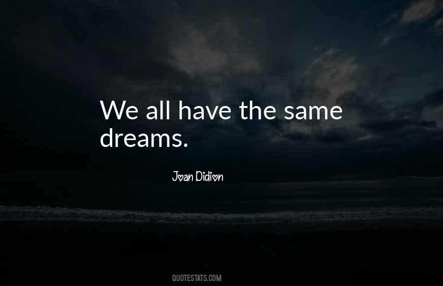 Quotes About The Same Dream #852797