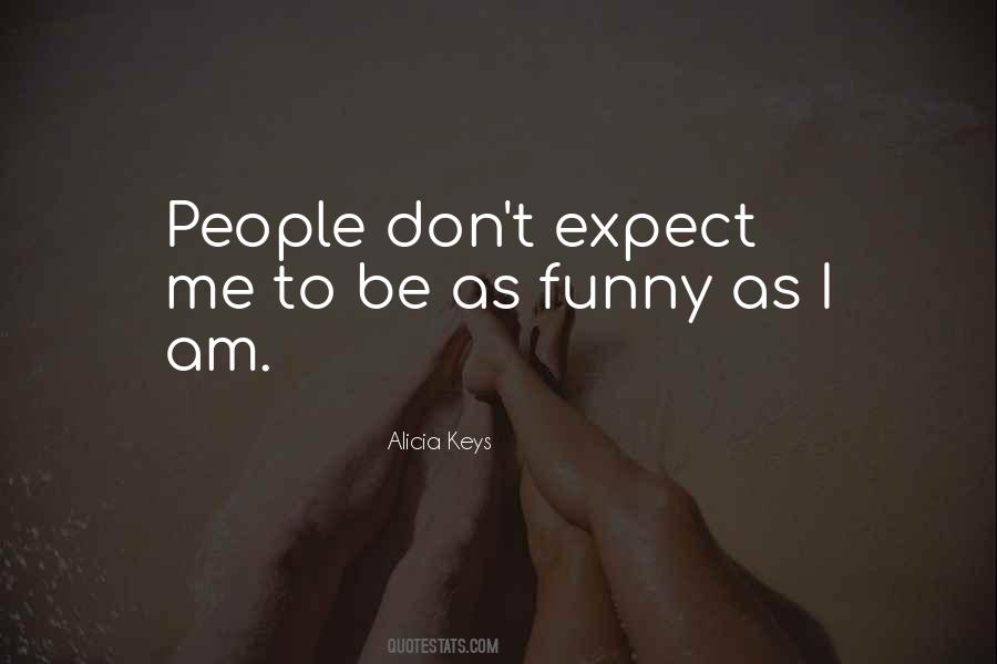 Don't Expect Me Quotes #1005406