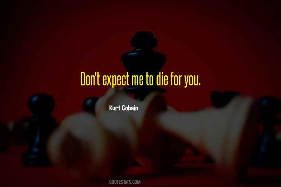 Don't Expect Me Quotes #745143