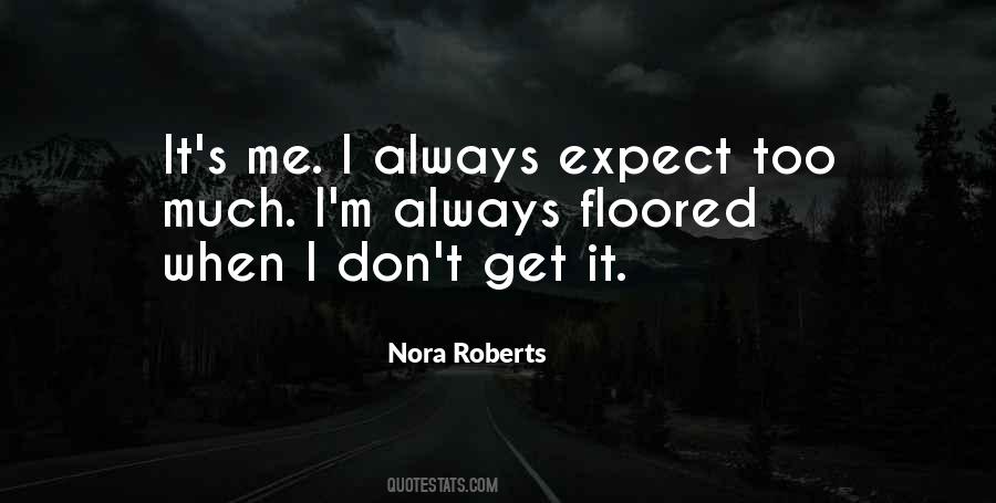 Don't Expect Me Quotes #751398