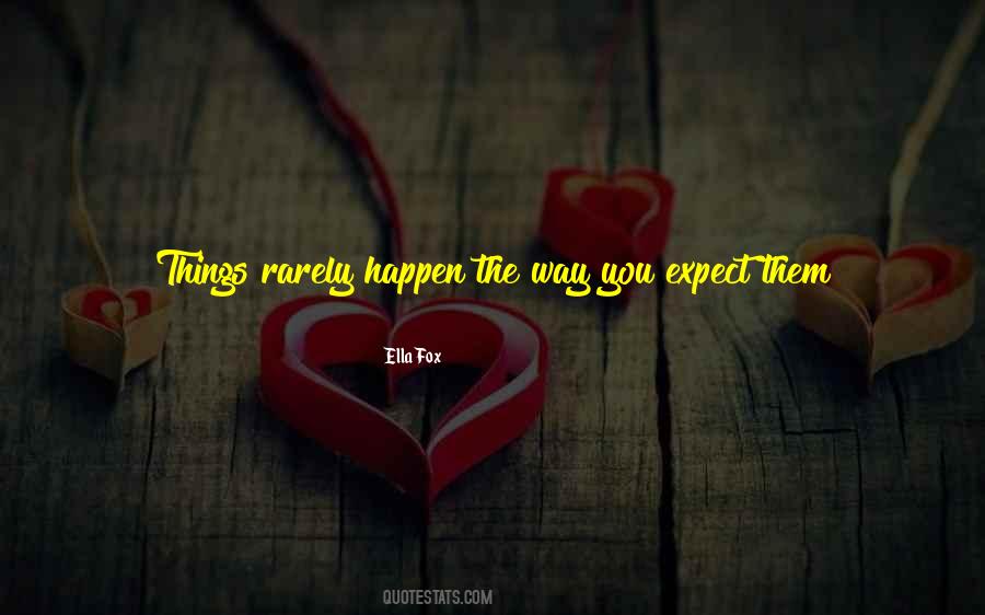 Don't Expect Things To Happen Quotes #1187657