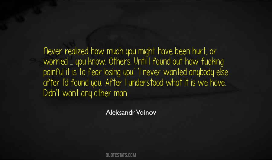 You Will Never Know How Much You Hurt Me Quotes #1078065