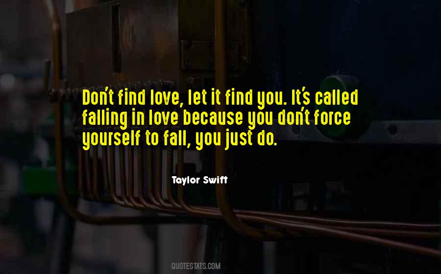 Don't Find Love Quotes #1682634