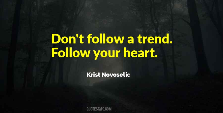 Don't Follow Your Heart Quotes #1429620