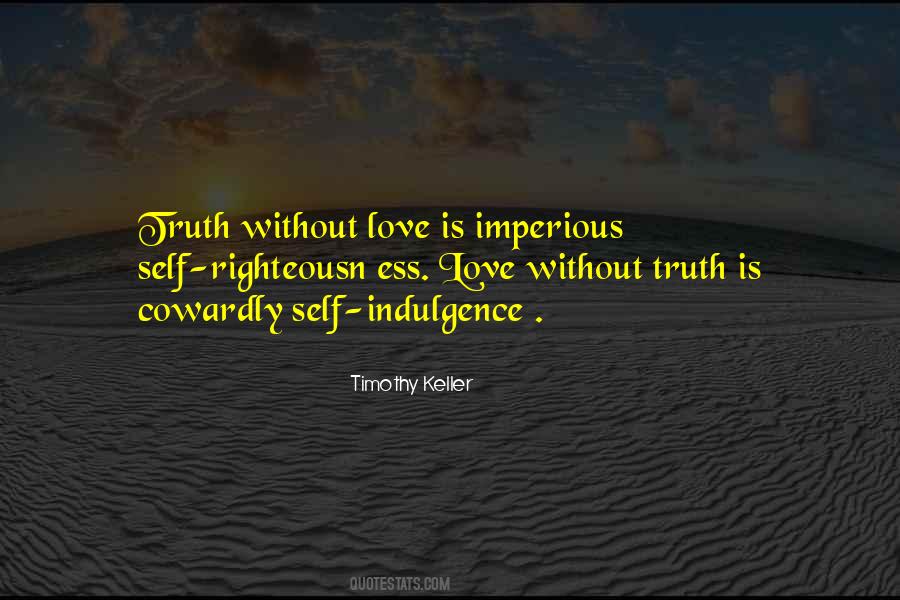 Truth Without Love Quotes #1311445