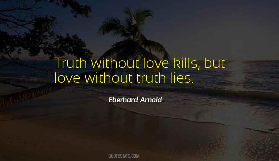 Truth Without Love Quotes #1848387