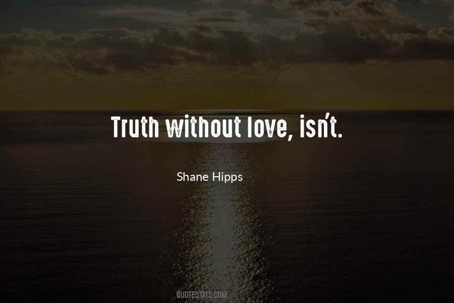 Truth Without Love Quotes #597684