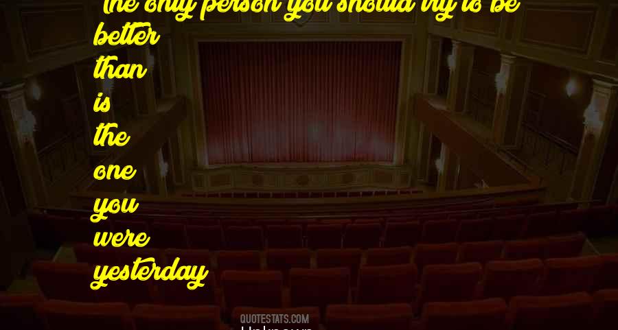 Be A Better Person Than You Were Yesterday Quotes #89145