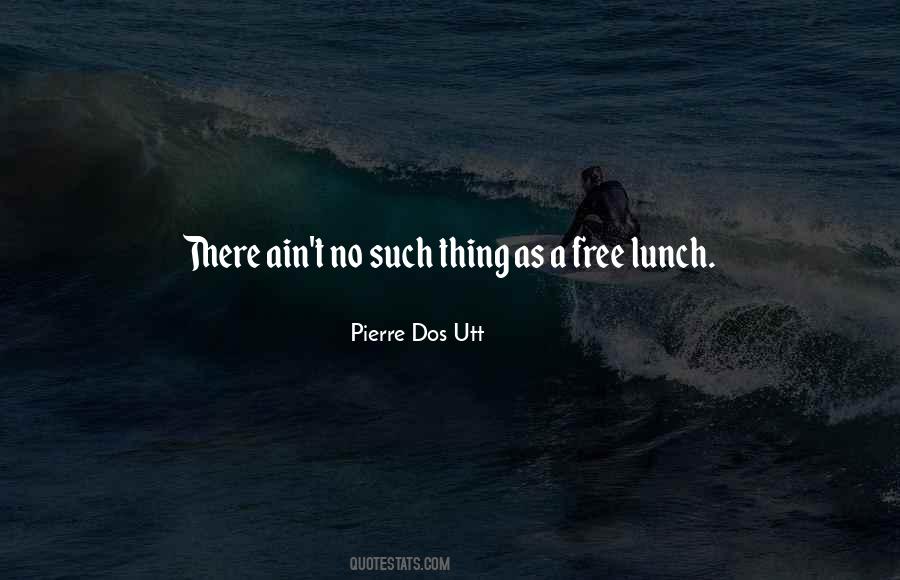 Theres No Such Thing As A Free Lunch And Other Quotes #245124