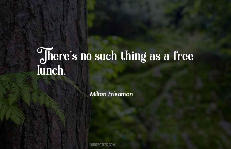 Theres No Such Thing As A Free Lunch And Other Quotes #40274