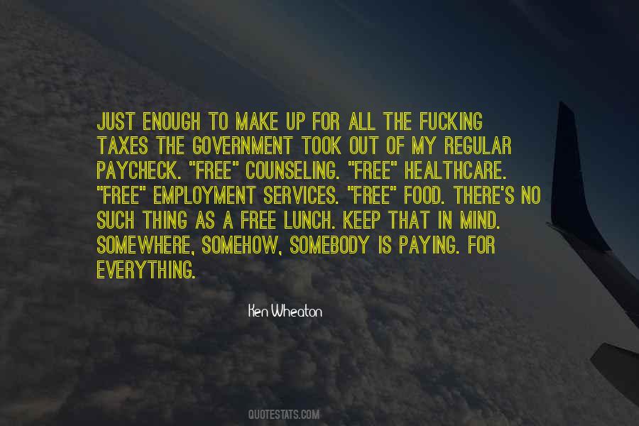 Theres No Such Thing As A Free Lunch And Other Quotes #630261