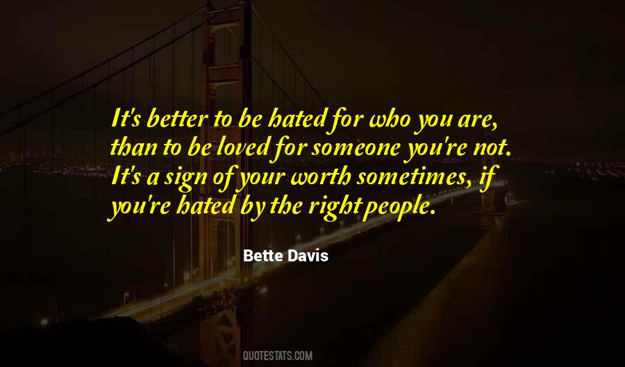 Its Better To Be Hated For Who You Are Quotes #703012