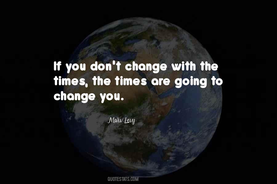 Change With The Times Quotes #637914