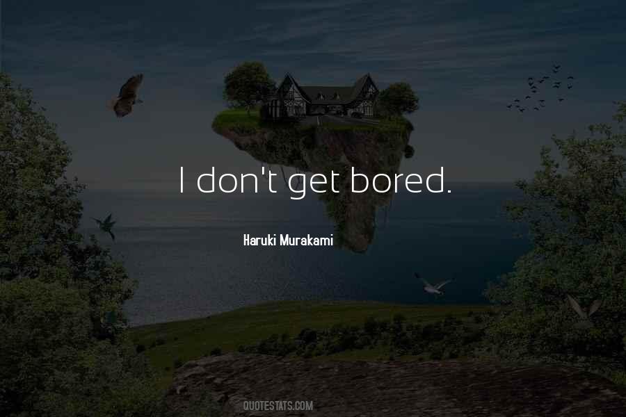 Don't Get Bored Of Me Quotes #110272